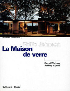 PHILIP JOHNSON. La maison de verre - Kipnis Jeffrey ; Whitney David