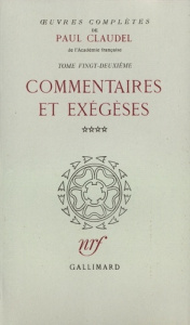 Oeuvres complètes. Tome 22, Commentaires et exégèses - Claudel Paul
