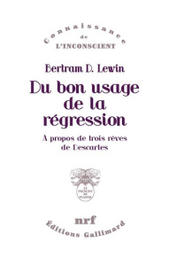 Du bon usage de la régression. A propos de trois rêves de Descartes - Lewin Bertram-D ; Gribinski Michel