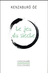 Le jeu du siècle - Oé Kenzaburô ; Ceccatty René de ; Nakamura Ryôji