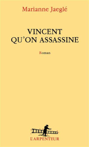 Vincent qu'on assassine - Jaeglé Marianne