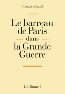 Le barreau de Paris dans la Grande Guerre - Gibault François ; Sur Pierre-Olivier
