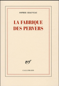 La fabrique des pervers - Chauveau Sophie