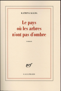 Le pays où les arbres n'ont pas d'ombre - Kalda Katrina