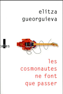 Les cosmonautes ne font que passer - Gueorguieva Elitza