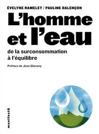 L'homme et l'eau. De la surconsommation à l'équilibre - Ramelet Evelyne ; Dalençon Pauline ; Glavany Jean