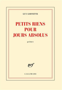 Petits riens pour jours absolus - Goffette Guy