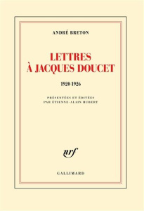 Lettres à Jacques Doucet. 1920-1926 - Breton André ; Hubert Etienne-Alain