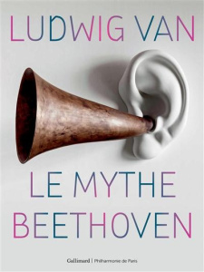 Ludwig van. Le mythe Beethoven - Lemoine Colin ; Martin Marie-Pauline ; Bayle Laure