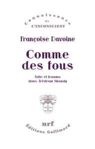 Comme des fous. Folie et trauma dans "Tristram Shandy" - Davoine Françoise