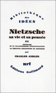 Nietzsche, sa vie et sa pensée. Tome 3, Nietzsche et le transformisme intellectualiste, La dernière - Andler Charles