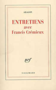 Entretiens avec Francis Crémieux - Aragon Louis ; Crémieux Francis