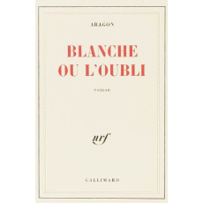 Blanche ou L'oubli - Aragon Louis