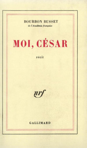 Moi, César - Bourbon Busset Jacques de