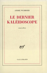 Le dernier kaléidoscope - Wurmser André