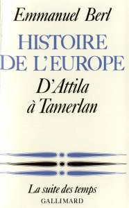 Histoire de l'Europe. Tome 1, D'Attila à Tamerlan - Berl Emmanuel