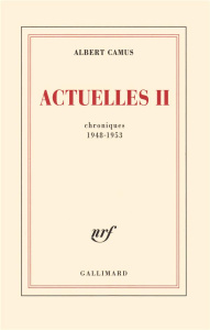 Actuelles II. Chroniques 1948-1953 - Camus Albert