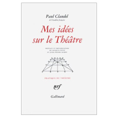 Mes idées sur le théâtre - Claudel Paul ; Kempf Jean-Pierre ; Petit Jacques