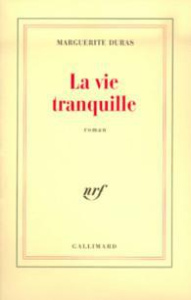 La vie tranquille - Duras Marguerite