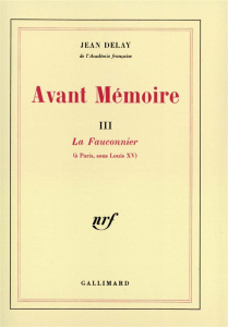 AVANT MEMOIRE - VOL03 - LA FAUCONNIER (A PARIS, SOUS LOUIS XV) - DELAY JEAN