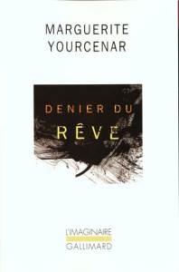 Denier du rêve. Version définitive - Yourcenar Marguerite