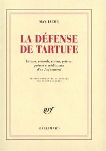 La défense de Tartuffe. Extases, remords, visions, prières, poèmes et méditations d'un Juif converti - Jacob Max ; Blanchet André