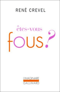 Etes-vous fous ? - Crevel René