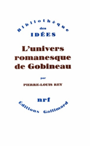 L'univers romanesque de Gobineau - Rey Pierre-Louis