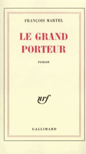Le grand porteur - Martel François