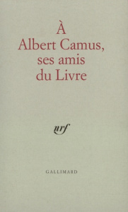A Albert Camus, ses amis du livre - Grenier Roger