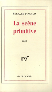La scène primitive - Pingaud Bernard