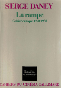LA RAMPE - CAHIER CRITIQUE 1970-1982 - DANEY SERGE