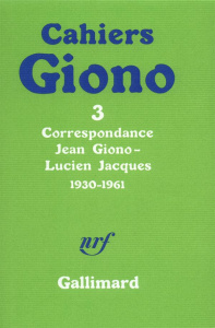 Cahiers Giono N° 3 : Correspondance Jean Giono-Lucien Jacques1930-1961 - Giono Jean