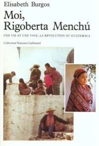 Moi, Rigoberta Menchu. Une vie et une voie, la révolution au Guatemala - Burgos Elisabeth ; Menchu Rigoberta