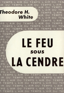 LE FEU SOUS LA CENDRE - White Théodore H.