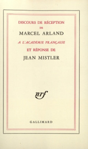 Discours de réception de Marcel Arland à l'Académie Française et réponse de Jean Mistler - Arland Marcel ; Mistler Jean