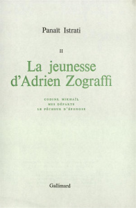 La jeunesse d'Adrien Zograffi. Codine ; Mikhaïl ; Mes départs ; Le pêcheur d'éponges - Istrati Panaït