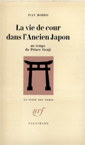 LA VIE DE COUR DANS L'ANCIEN JAPON AU TEMPS DU PRINCE GENJI - MORRIS IVAN