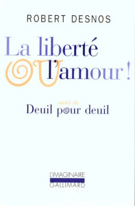 La liberté ou l'amour ! . Suivi de Deuil pour deuil - Desnos Robert
