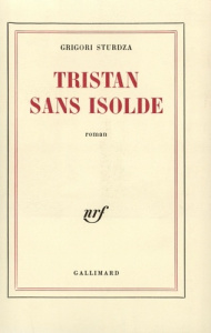 Tristan sans Isolde(roman à faire d'après les cahier de...) - Sturdza G