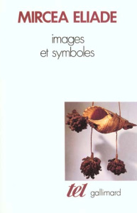 Images et symboles. Essais sur le symbolisme magico-religieux - Eliade Mircéa