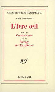 Cahier de poésie /André Pieyre de Mandiargues N° 6 : L'Ivre oeil. Suivi de Croiseur noir et de Pass - Pieyre de Mandiargues André