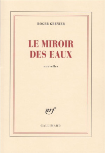 Le miroir des eaux - Grenier Roger