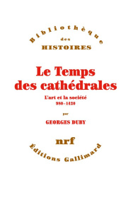 Le temps des cathédrales. L'art et la société, 980-1420 - Duby Georges