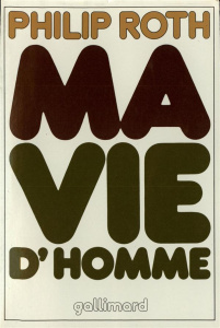 Ma vie d'homme - Roth Philip