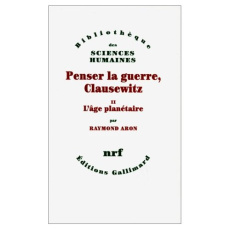 Penser la guerre, Clausewitz. Volume 2, L'âge planétaire - Aron Raymond