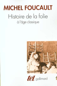Histoire de la folie à l'âge classique - Foucault Michel