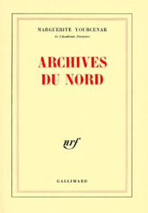Le Labyrinthe du monde Tome 2 : Archives du Nord - Yourcenar Marguerite