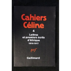 Cahiers Céline Tome 4 : Lettres et premiers écrits d'Afrique (1916-1917) - Céline Louis-Ferdinand
