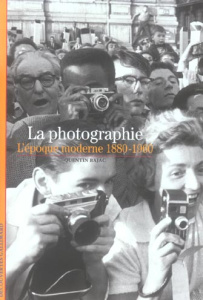 La photographie . L'époque moderne 1880-1960 - Bajac Quentin